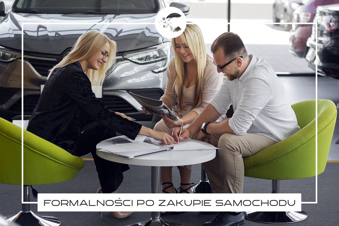 Jakie formalności i opłaty należy załatwić po zakupie samochodu?