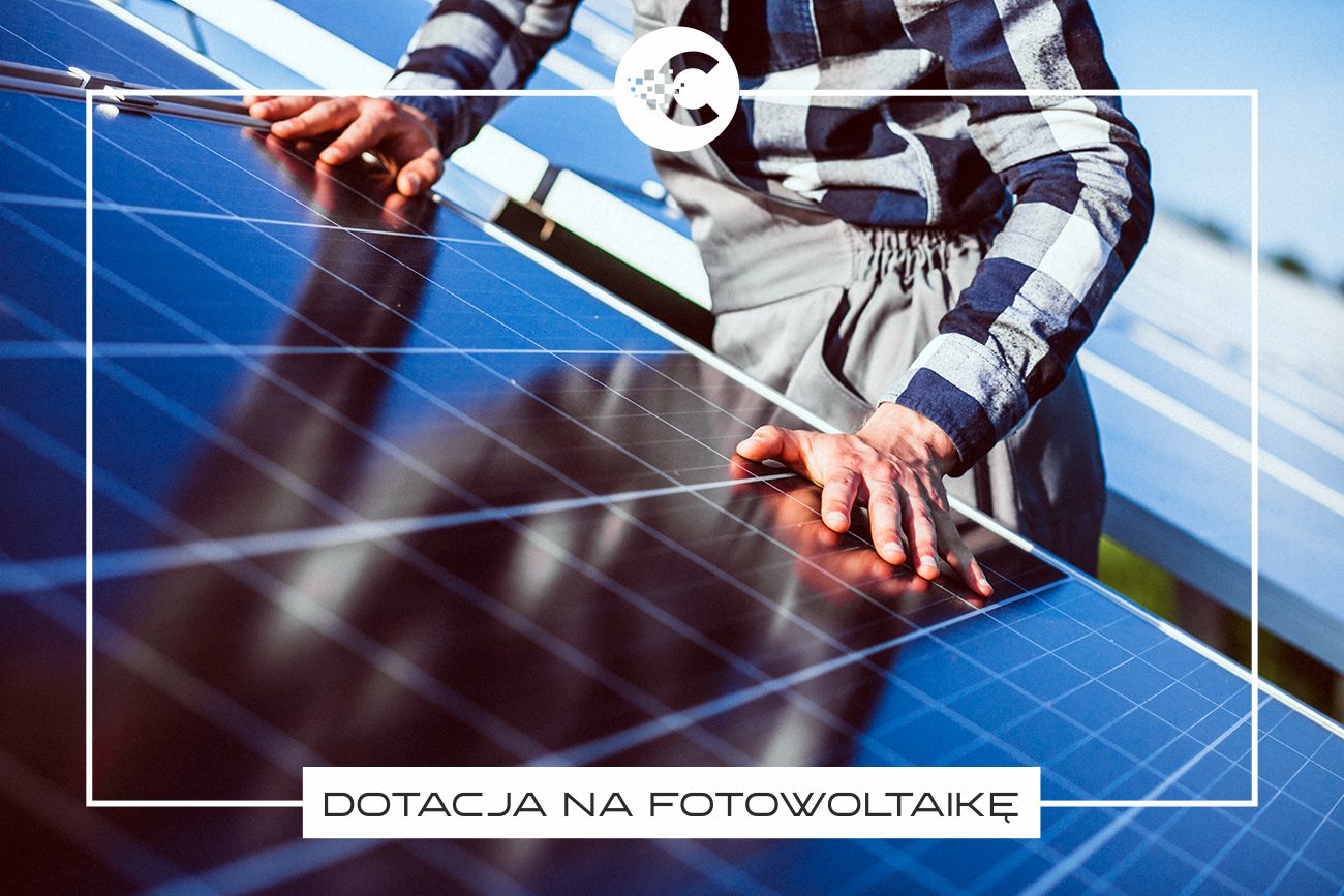 Dotacje na fotowoltaikę – jak działają i co warto wiedzieć?
